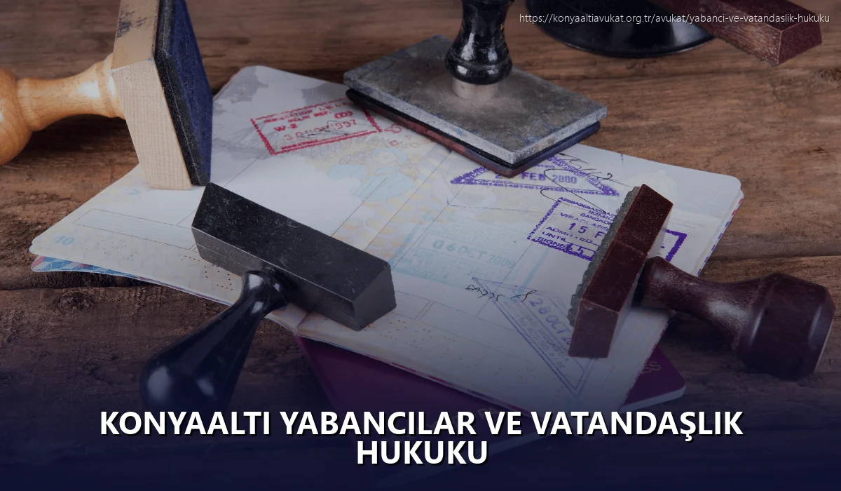 Konyaaltı Yabancılar ve Vatandaşlık Hukuku